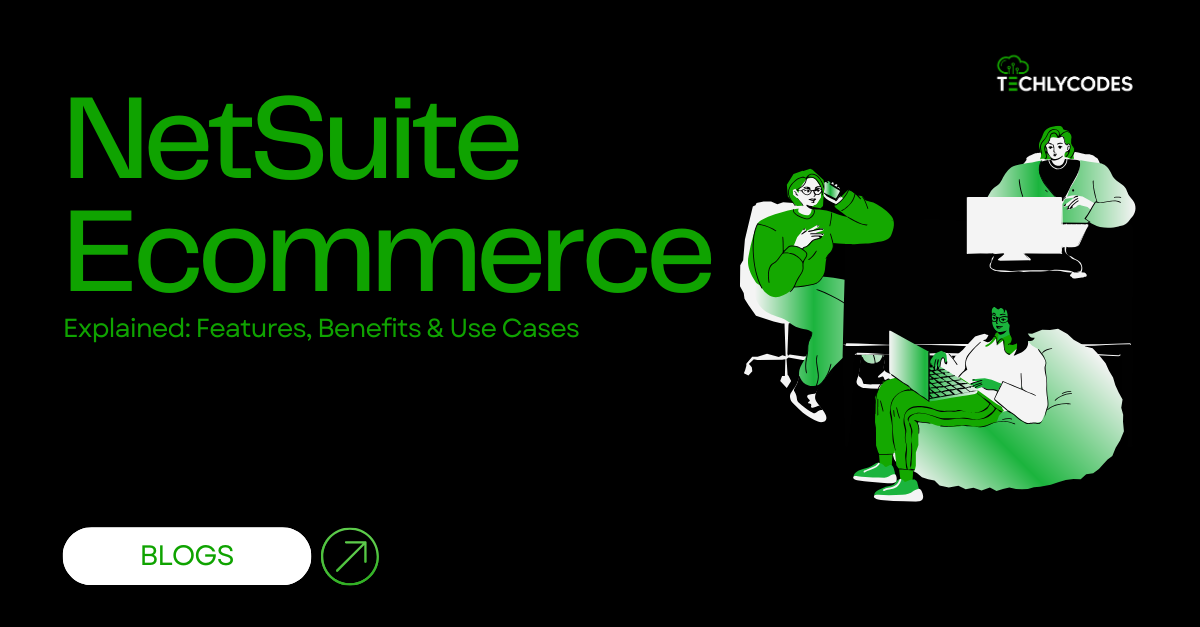 NetSuite Ecommerce Explained: Features, Benefits & Use Cases
