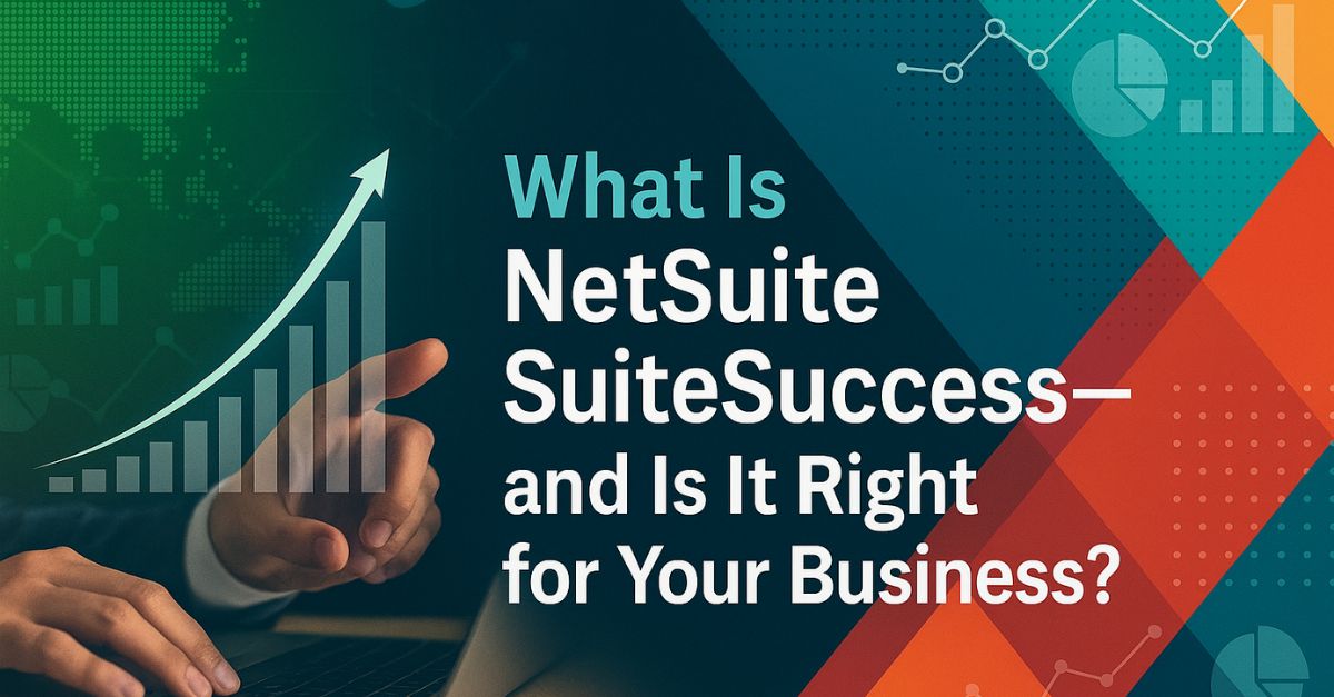 What Is NetSuite SuiteSuccess—and Is It Right for Your Business?