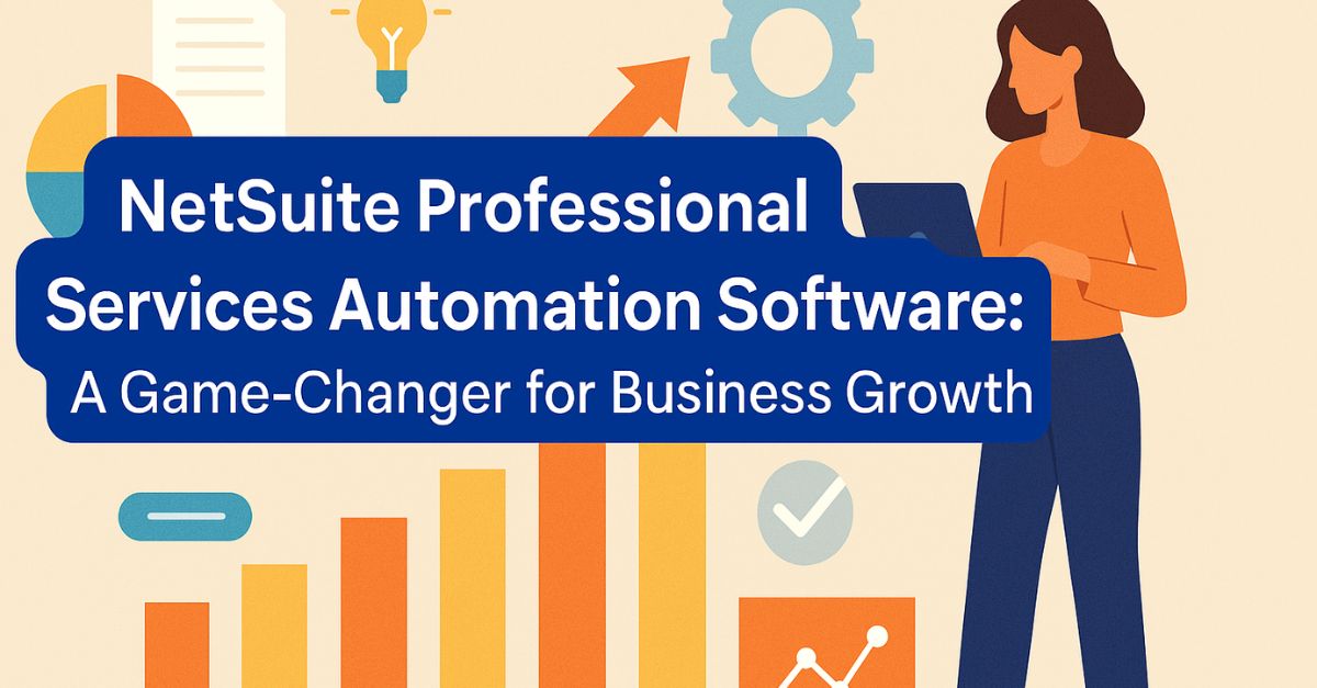 NetSuite Professional Services Automation (PSA): Powering Smart Growth